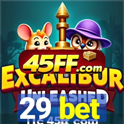 29 bet